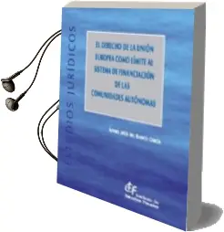 Descargar AudioLibro El Derecho de la Unión Europea Como Límite al Sistema de Financia Ción de las Comunidades Autónomas de Alvaro Jesus Del Blanco Garcia año 2015