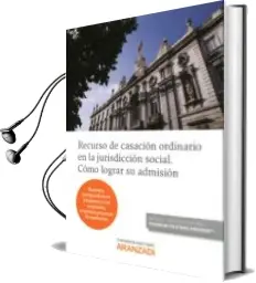 Descargar AudioLibro Recurso de Casacion Ordinario en la Jurisdiccion Social: Como Lograr su Adminision de Aranzadi año 2015