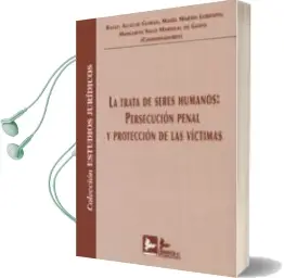 Descargar AudioLibro La Trata de Seres Humanos: Persecucion Penal y Proteccion de las Víctimas de Rafael Alcarcel Guirao año 2015