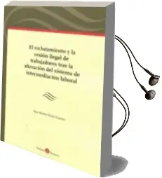 Descargar AudioLibro El Reclutamiento y la Cesion Ilegal de Trabajadores Tras la Alteracion del Sistema de Intermediacion Laboral de Ana Marta Olmo Gascon año 2015