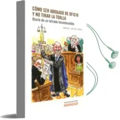 Descargar AudioLibro Cómo ser Abogado de Oficio y no Tirar la Toalla de Manuel Valero Yañez año 2015