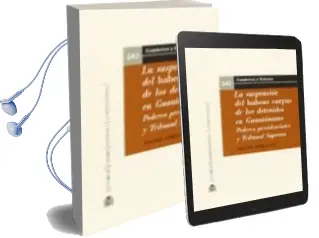 Descargar AudioLibro La Suspensión del Habeas Corpus de los Detenidos en Guantánamo. Poderes Presidenciales y Tribunal Supremo de Yolanda Gomez Lugo año 2015