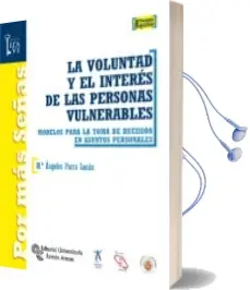 Descargar AudioLibro La Voluntad y el Interes de las Personas Vulnerables: Modelos para la Toma de Decision en Asuntos Personales de Maria Angeles Parra Lucan año 2015