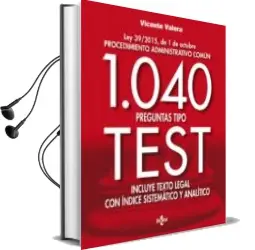 Descargar AudioLibro 1040 Preguntas Tipo Test: Ley 39/2015, de 1 de Octubre Procedimiento Administrativo Común. Incluye Texto Legal con Ínice Sistemático y Analítico de Vicente Valera año 2016