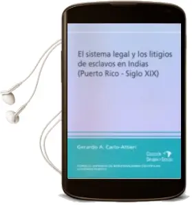 Descargar AudioLibro El Sistema Legal y los Litigios de Esclavos en Indias (Puerto ric o, Siglo Xix) de Gerardo A. Carlo Altieri año 2016