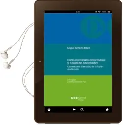 Descargar AudioLibro Endeudamiento Empresarial y Fusion de Sociedades: Contribucion al Estudio de la Fusion Apalancada de Miguel Gimeno Ribes año 2016
