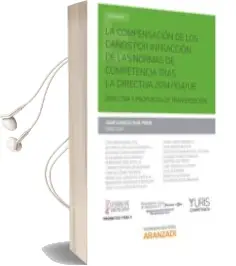 Descargar AudioLibro La Compensación de los Daños por Infracción de las Normas de Comp Etencia Tras la Directiva 2014/204/Ue de Juan Ignacio Ruiz Peris año 2016