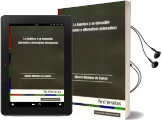 Descargar AudioLibro La Hipoteca y su Ejecucion (Opciones y Alternativas Procesales) de Alberto Martinez De Santos año 2016