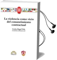 Descargar AudioLibro La Violencia Como Vicio del Consentimiento Contractual de Carlos Rogel Vide año 2016