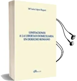 Descargar AudioLibro Limitaciones a la Libertad Domiciliaria en Derecho Romano de Lopez Huguet Maria Luisa año 2016