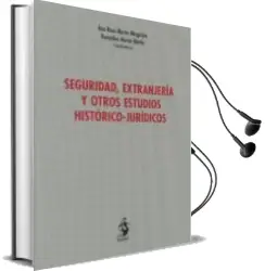 Descargar AudioLibro Seguridad, Extranjería y Otros Estudios Histórico-Jurídicos de Ana Rosa Martin Minguijon año 2016
