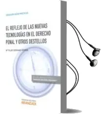Descargar AudioLibro El Reflejo de las Nuevas Tecnologías en el Derecho Penal y Otros Destellos de Mª Pilar Serrano Ferrer año 2016