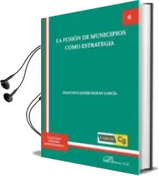 Descargar AudioLibro La Fusion de Municipios Como Estrategia de Francisco Javier Durán García año 2016