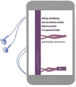 Descargar AudioLibro Bullying, Ciberbullying y Acoso con Elementos Sexuales: Desde la Prevención a la Reparación del Daño de Ana Mª; Pérez Ferrer, Fátima Pérez Vallejo año 2016