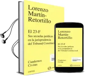 Descargar AudioLibro El 23-F sus Secuelas Jurídicas en la Jurisprudencia del Tribunal Constitucional de Lorenzo Martin Retortillo Baquer año 2016