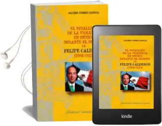 Descargar AudioLibro El Estallido de la Violencia en México Durante el Sexenio de Feli pe Calderón (2006-2012) de Jacobo Pombo Garcia año 2016