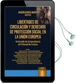 Descargar AudioLibro Libertades de Circulacion y Derechos de Proteccion Social en la Union Europea: Un Estudio de Jurisprudencia del Tribunal de Justicia de Joaquin Garcia Murcia año 2016