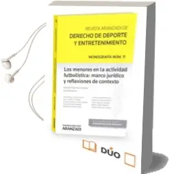 Descargar AudioLibro Revista Aranzadi de Derecho de Deporte y Entretenimiento. Monografia nº 11 los Menores en la Actividad Futbolistica: Marco Juridico y Reflexiones de Contexto de Angel Diego Gomez Olmos año 2016