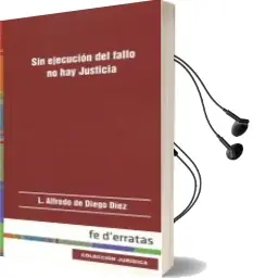 Descargar AudioLibro Sin Ejecución del Fallo no hay Justicia de Luis Alfredo De Diego Diez año 2016