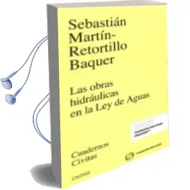 Descargar AudioLibro Civitas: Las Obras Hidráulicas en la ley de Aguas de Sebastian Martin Retortillo Baquer año 2016