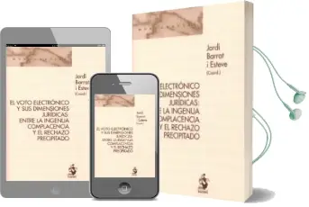 Descargar AudioLibro El Voto Electrónico y sus Dimensiones Jurídicas: Entre la Ingenua Complaciencia y el Rechazo Precipitado de Jordi Barrat I Esteve año 2016