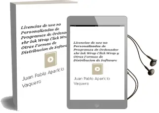 Descargar AudioLibro Licencias de uso no Personalizadas de Programas de Ordenador: Shr Ink-Wrap, Click-Wrap y Otras Formas de Distribucion de Software de Juan Pablo Aparicio Vaquero año 2016