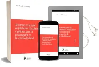 Descargar AudioLibro El Retraso en la Edad de Jubilación. Regulación y Políticas para a Prolongación de la Actividad Laboral de Jesus Barceló Fernández año 2016