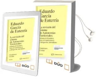 Descargar AudioLibro La Revisión del Sistema de Autonomías Territoriales: Reforma de Estatutos, Leyes de Transferencia y Delegación, Federalismo de Eduardo Garcia De Enterria año 2016