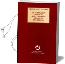Descargar AudioLibro La Formacion Historica del Cuerpo de Abogados del Estado de Miguel Angel Gilabert año 2016