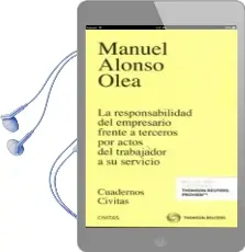 Descargar AudioLibro La Responsabilidad del Empresario Frente a Terceros por Actos del Trabajador a su Servicio de Manuel Alonso Olea año 2016