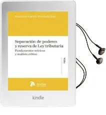 Descargar AudioLibro Separacion de Poderes y Reserva de la ley Tributaria: Fundamentos Teoricos y Analisis Critico de Francisco Garcia Fresneda Gea año 2016