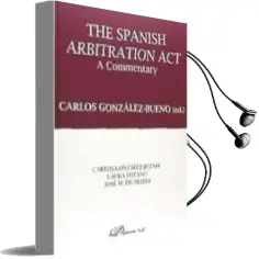 Descargar AudioLibro The Spanish Arbitration Act: A Comementary de Carlos J. González Bueno Catalán De Ocón año 2016
