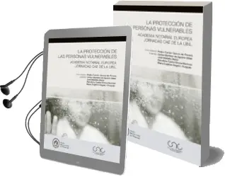 Descargar AudioLibro La Proteccion de las Personas Vulnerables. Academia Notarial Europea. Jornadas cae de la Uinl de Pedro Carrion Garcia De Parada año 2016