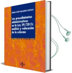 Descargar AudioLibro Los Procedimientos Administrativos en la ley 39/2015: Análisis y Valoracion de la Reforma de Maria Jesus Gallardo Castillo año 2016
