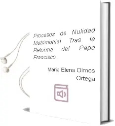 Descargar AudioLibro Procesos de Nulidad Matrimonial: Tras la Reforma del Papa Francisco de María Elena Olmos Ortega año 2016