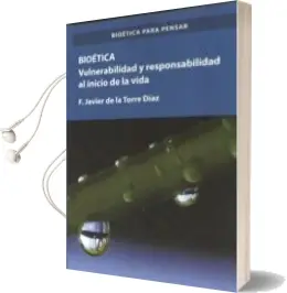 Descargar AudioLibro Bioetica. Vulnerabilidad y Responsabilidad al Inicio de Francisco Javier De La Torre Díaz año 2016