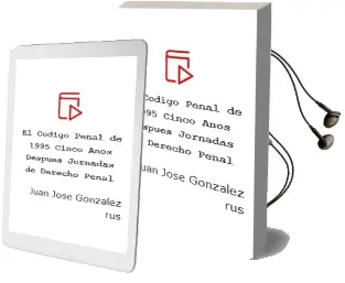 Descargar AudioLibro El Codigo Penal de 1995, Cinco Años Despues: Jornadas de Derecho Penal de Juan Jose Gonzalez Rus año 2016