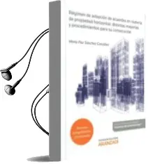 Descargar AudioLibro Régimen de Adopción de Acuerdos en Materia de Propiedad Horizonta l: Distintas Mayorias y Procedimientos par su Consecucion de Maria Paz Sanchez Gonzalez año 2016