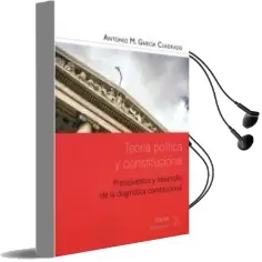 Descargar AudioLibro Teoria Politica y Constitucional: Presupuestos y Desarrollo de la Dogmatica Constitucional de Antonio M. Garcia Cuadrado año 2016