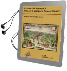 Descargar AudioLibro Ciudades de Andalucía Paisajes e Imágenes. Siglos Xiii-Xvii de Andrea Mariana Navarro año 2017