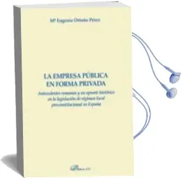 Descargar AudioLibro La Empresa Publica en Forma Privada: Antecedentes Romanos y un Apunte Historico en la Legislacion de Regimen Local Preconstitucional en España de Maria Eugenia Ortuño Perez año 2017