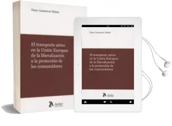Descargar AudioLibro El Transporte Aéreo en la Unión Europea: De la Liberación a la Protección de los Consumidores de Oscar Casanovas Ibañez año 2017