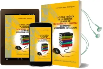 Descargar AudioLibro La Tutela Jurídica de los Derechos de Autor en Plataformas E-Lear Ning: Un Consenso de Propiedad Intelectual de Fernando Lopez Rodriguez año 2017