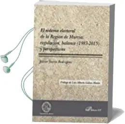 Descargar AudioLibro Sistema Electoral de la Region de Murcia: Regulacion, Balance (1983-2015) y Perspectivas de Javier Sierra Rodríguez año 2017