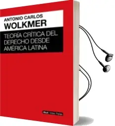 Descargar AudioLibro Teoria Critica del Derecho desde America Latina de Antonio Carlos Wolkmer año 2017