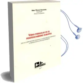 Descargar AudioLibro Vidas Paralelas en el Penitenciarismo Europeo de la Unificacion Italiana a la Transicion Española a Traves de sus Figuras Señeras de Abel Tellez Aguilera año 2017