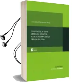 Descargar AudioLibro Convergencia Entre Derechos de Autor, Marcas y Competencia Deslean en Cuba de Ivette Marell Matamoros Masip año 2017