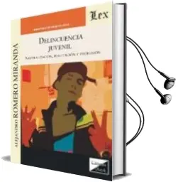 Descargar AudioLibro Delincuencia Juvenil: Neutralizacion, Refutacion y Profusion de Alejandro Romero Miranda año 2017