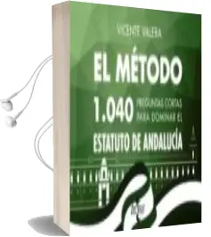 Descargar AudioLibro El Metodo: 1040 Preguntas Cortas para Dominar el Estatuto de Andalucia de Vicente Valera año 2017