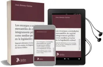 Descargar AudioLibro Encargos a Sociedades Mercantiles de Capital Integramente Publico Como Medios Propios en la Legislacion Actual de Juan Alemany Garcías año 2017